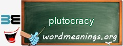 WordMeaning blackboard for plutocracy